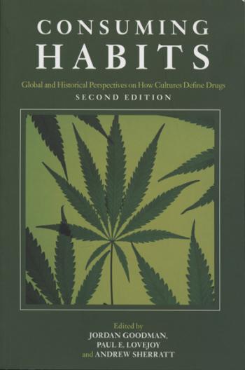 Consuming Habits: Global and Historical Perspectives on How Cultures Define Drugs